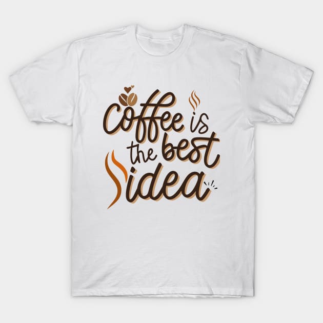 Coffee Is The Best Idea T-Shirt by CHNSHIRT